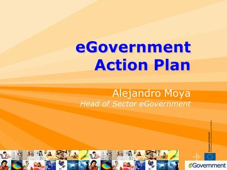 EGovernment Action Plan Alejandro Moya Head of Sector eGovernment.