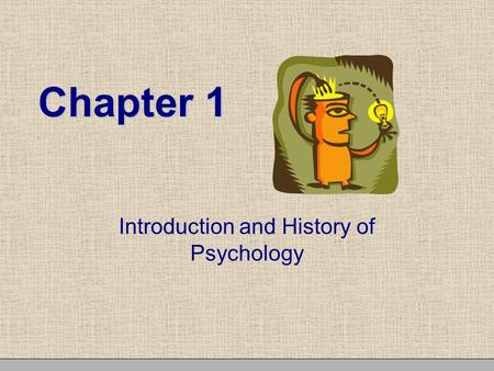 Chapter 1 Introduction and History of Psychology.