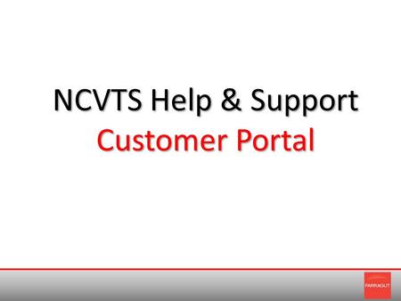 NCVTS Help & Support Customer Portal. Highlight ways to maximize your Customer Portal experience Review how to register for an account Discuss Customer.