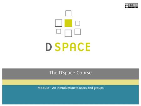The DSpace Course Module – An introduction to users and groups.