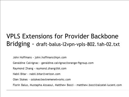 VPLS Extensions for Provider Backbone Bridging - draft-balus-l2vpn-vpls-802.1ah-02.txt John Hoffmans – Geraldine Calvignac -