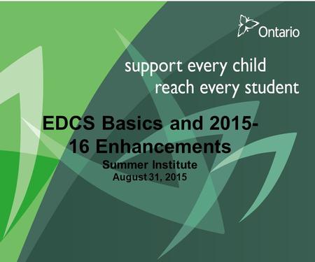 EDCS Basics and 2015- 16 Enhancements Summer Institute August 31, 2015.