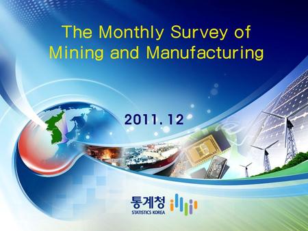 The Monthly Survey of Mining and Manufacturing 2011. 12.