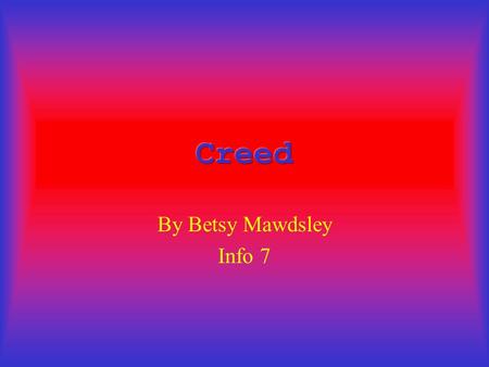 By Betsy Mawdsley Info 7 TOP 3 SONGS 1. With Arms Wide Open 2. Higher 3. Are You Ready 2 CD’s Are 1. My Own Prison 2. Human Clay.