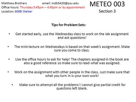 METEO 003 Section 3 Tips for Problem Sets: Get started early, use the Wednesday class to work on the lab assignment and ask questions! The mini-lecture.