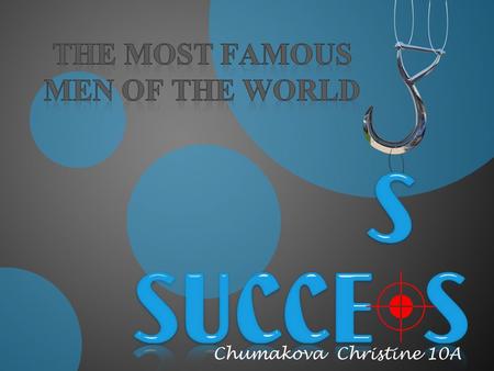 Chumakova Christine 10A. This part includes men, who are the most famous and perfect in music.