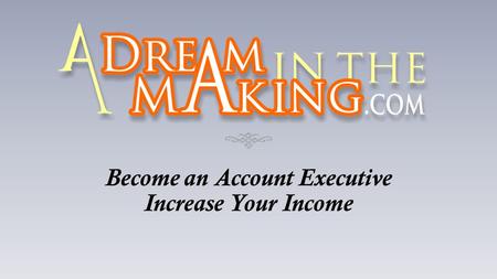 Become an Account Executive Increase Your Income.