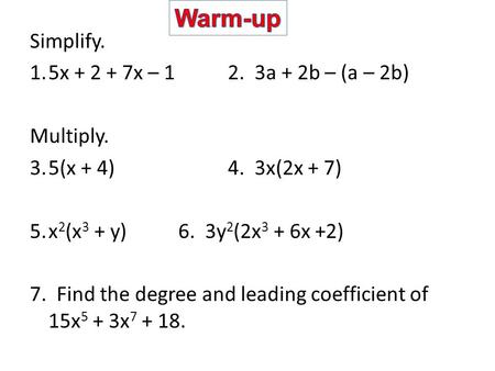 Warm-up Simplify. 5x x – a + 2b – (a – 2b) Multiply.