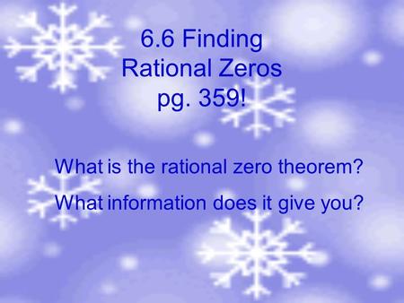 6.6 Finding Rational Zeros pg. 359! What is the rational zero theorem? What information does it give you?