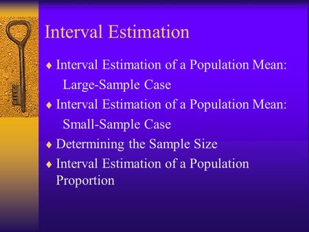 Interval Estimation  Interval Estimation of a Population Mean: Large-Sample Case  Interval Estimation of a Population Mean: Small-Sample Case  Determining.