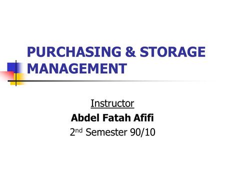 PURCHASING & STORAGE MANAGEMENT Instructor Abdel Fatah Afifi 2 nd Semester 90/10.