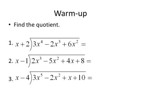 Warm-up Find the quotient. 1. 2. 3.. Section 6-4: Solving Polynomial Equations by Factoring Goal 1.03: Operate with algebraic expressions (polynomial,