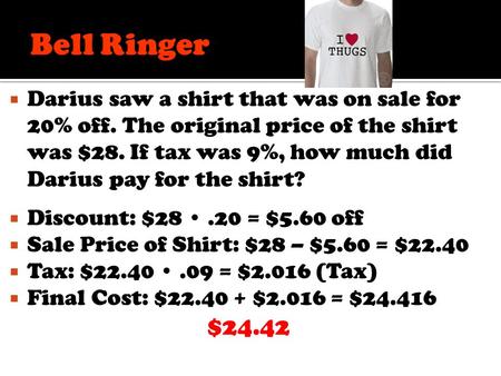 Bell Ringer Darius saw a shirt that was on sale for 20% off. The original price of the shirt was $28. If tax was 9%, how much did Darius pay for the shirt?