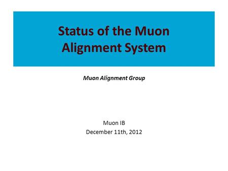 Status of the Muon Alignment System Muon Alignment Group Muon IB December 11th, 2012.