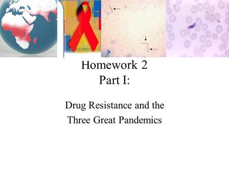 Homework 2 Part I: Drug Resistance and the Three Great Pandemics.