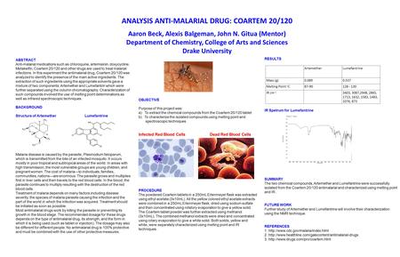 ANALYSIS ANTI-MALARIAL DRUG: COARTEM 20/120 Aaron Beck, Alexis Balgeman, John N. Gitua (Mentor) Department of Chemistry, College of Arts and Sciences Drake.