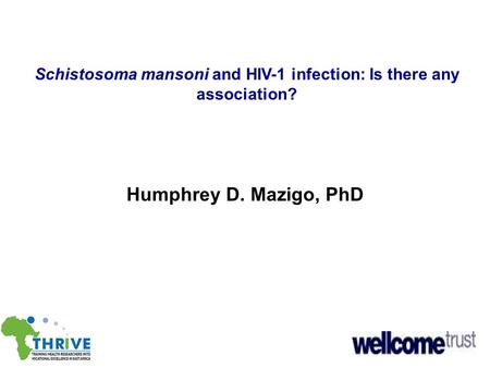 Schistosoma mansoni and HIV-1 infection: Is there any association? Humphrey D. Mazigo, PhD.
