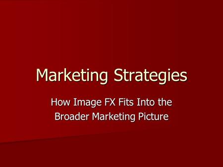 Marketing Strategies How Image FX Fits Into the Broader Marketing Picture.