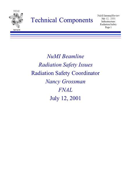 NUMI NuMI Internal Review July 12, 2001 Infrastructure: Radiation Safety Page 1 Technical Components NuMI Beamline Radiation Safety Issues Radiation Safety.