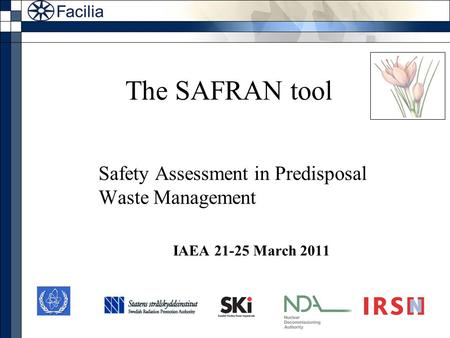The SAFRAN tool Safety Assessment in Predisposal Waste Management IAEA 21-25 March 2011.