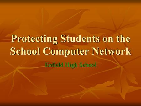Protecting Students on the School Computer Network Enfield High School.