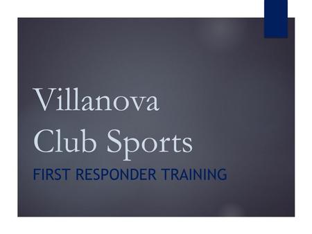 Villanova Club Sports FIRST RESPONDER TRAINING. What are the duties of a First Responder?  Maintain current American Red Cross CPR/AED and First Aid.