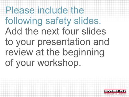Please include the following safety slides. Add the next four slides to your presentation and review at the beginning of your workshop. NOTE: This page.