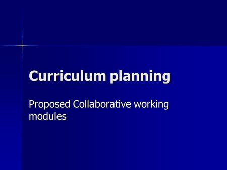 Curriculum planning Proposed Collaborative working modules.
