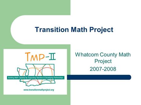 Transition Math Project Whatcom County Math Project 2007-2008.