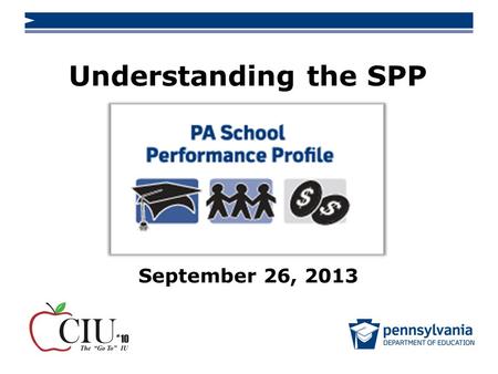 Understanding the SPP September 26, 2013. 2 www.education.state.pa.us > Purpose The PA School Performance Profile is designed to:  Provide a building.