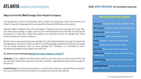Call (678) 585-6040 for immediate response Atlanta Garage Door Experts New doors: Clopay, Northwest, Amarr and Wayne Dalton Door openers: Inspection, repair.