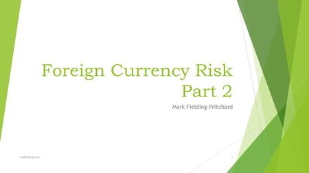 Foreign Currency Risk Part 2 Mark Fielding-Pritchard mefielding.com1.