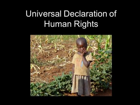 Universal Declaration of Human Rights. Before the Declaration Countries signing the UN Charter vowed to stand behind the goal of “promoting and encouraging.