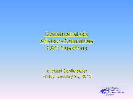 System Analysis Advisory Committee FAQ Questions Michael Schilmoeller Friday, January 25, 2013.