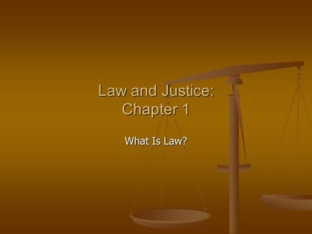 Law and Justice: Chapter 1 What Is Law?. What is Law? Law and Values Law and Values Jurisprudence Jurisprudence Study of law and legal philosophy is devoted.