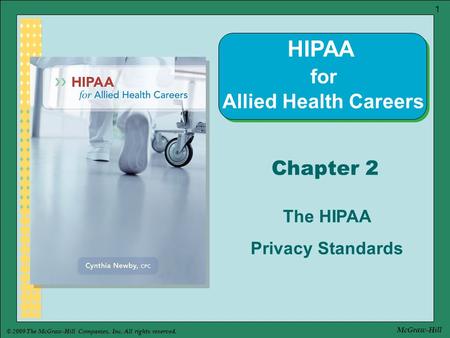 © 2009 The McGraw-Hill Companies, Inc. All rights reserved. 1 McGraw-Hill Chapter 2 The HIPAA Privacy Standards HIPAA for Allied Health Careers.