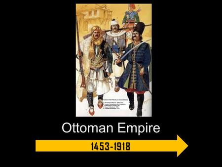Ottoman Empire 1453-1918. How did the Ottoman Empire become so powerful? How can religion be used to help strengthen an empire? Explain. “The people think.