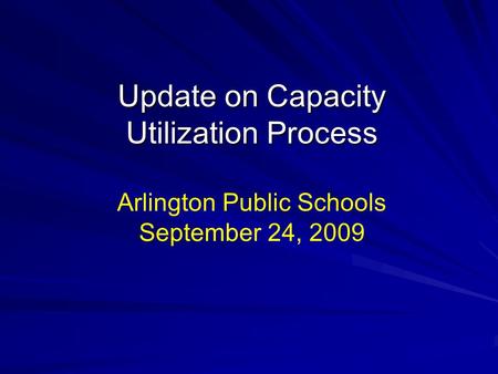Update on Capacity Utilization Process Arlington Public Schools September 24, 2009.
