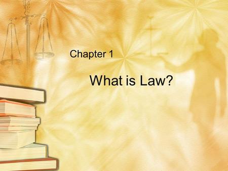 Chapter 1 What is Law?. Laws and Values Our current legal system is based on values that our government and society believe are most important to keep.