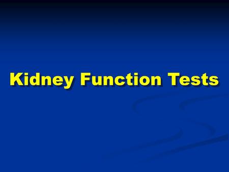 Kidney Function Tests.