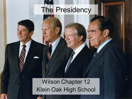 The Presidency Wilson Chapter 12 Klein Oak High School.