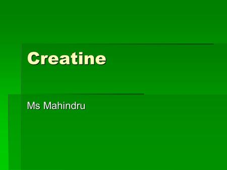 Creatine Ms Mahindru. What is Creatine?  Creatine is a naturally occurring amino acid based substance that helps supply energy to muscle and nerve cells.