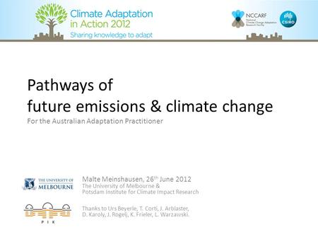 Pathways of future emissions & climate change For the Australian Adaptation Practitioner Malte Meinshausen, 26 th June 2012 The University of Melbourne.