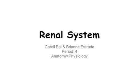 Caroll Bai & Brianna Estrada Period: 4 Anatomy/ Physiology