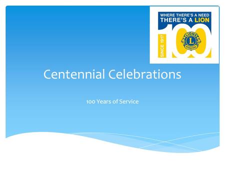 Centennial Celebrations 100 Years of Service.  Youth  Vision  Hunger  Environment Centenary Celebrations.