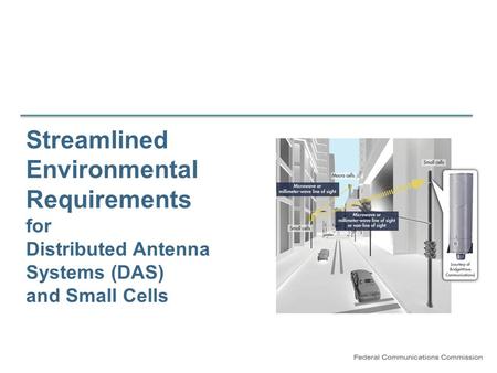 Streamlined Environmental Requirements for Distributed Antenna Systems (DAS) and Small Cells.