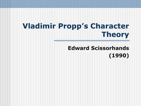 Vladimir Propp’s Character Theory Edward Scissorhands (1990)
