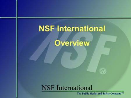 NSF International Overview. NSF International Established in 1944, as the National Sanitation Foundation, (University of Michigan Professors), a standards.