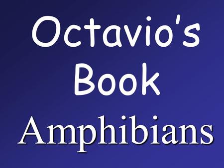 Amphibians Octavio’s Book Amphibians. Amphibians are vertebrates ( have backbones )