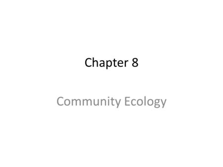 Chapter 8 Community Ecology. Chapter Overview Questions What determines the number of species in a community? How can we classify species according to.